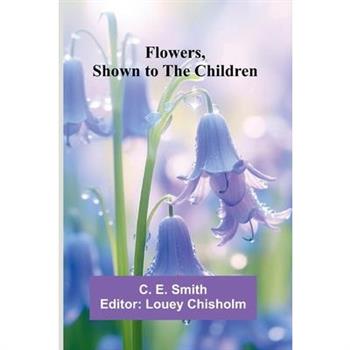 Flowers, Shown to the Children