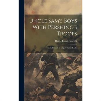 Uncle Sam's Boys With Pershing's Troops