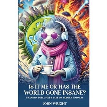 Is It Me Or Has The World Gone Insane