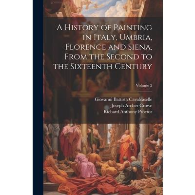 A History of Painting in Italy, Umbria, Florence and Siena, From the Second to the Sixteenth Century; Volume 2