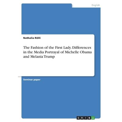 The Fashion of the First Lady. Differences in the Media Portrayal of Michelle Obama and Melania Trump