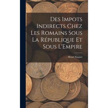 Des Impots Indirects Chez les Romains Sous la R矇publique et Sous L’Empire