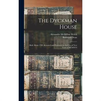 The Dyckman House; Built About 1783, Restored and Presented to the City of New York in MCMXVI