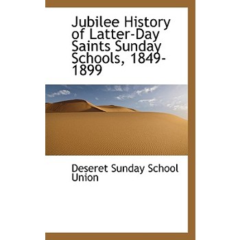 Jubilee History of Latter-Day Saints Sunday Schools, 1849-1899