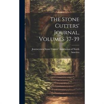 The Stone Cutters' Journal, Volumes 37-39