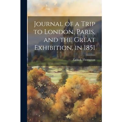 Journal of a Trip to London, Paris, and the Great Exhibition, in 1851