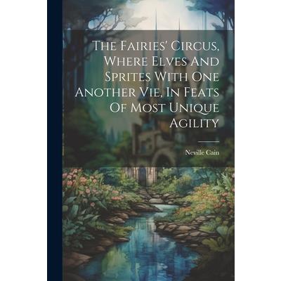 The Fairies’ Circus, Where Elves And Sprites With One Another Vie, In Feats Of Most Unique Agility