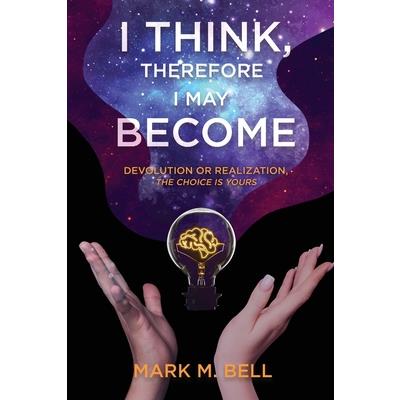 I Think, Therefore I May Become