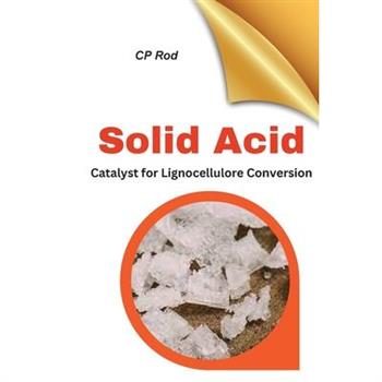 Solid Acid Catalysts For Lignocellulose Conversion