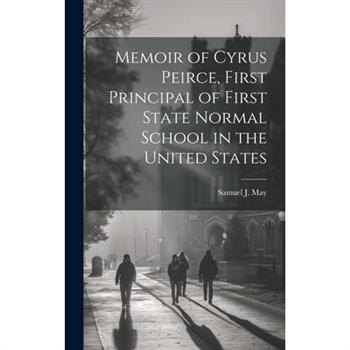 Memoir of Cyrus Peirce, First Principal of First State Normal School in the United States