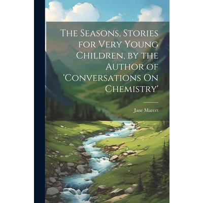 The Seasons, Stories for Very Young Children, by the Author of 'conversations On Chemistry'