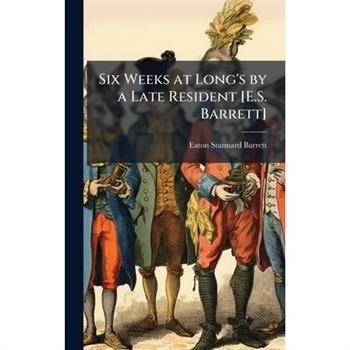 Six Weeks at Long’s by a Late Resident [E.S. Barrett]