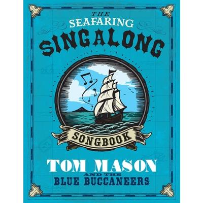 The Seafaring Singalong Songbook Tom Mason and the Blue Buccaneers