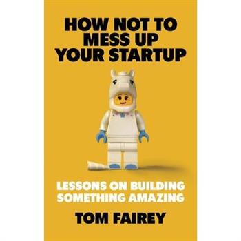 How Not to Mess Up Your Startup