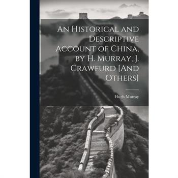 An Historical and Descriptive Account of China, by H. Murray, J. Crawfurd [And Others]