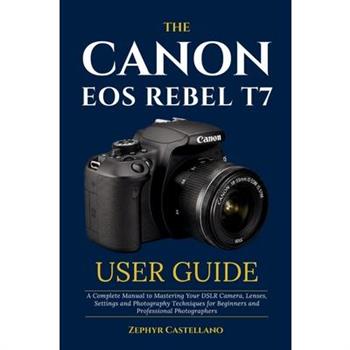 The Canon Eos Rebel T7 User Guide