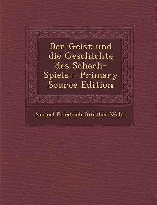 Der Geist Und Die Geschichte Des Schach-Spiels - Primary Source Edition