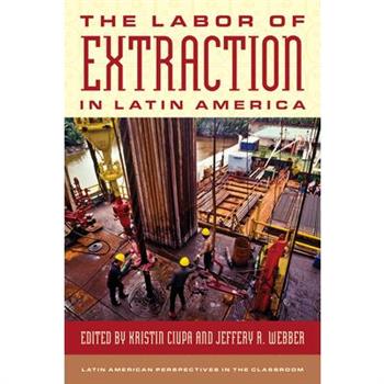 The Labor of Extraction in Latin America