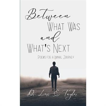 Between What Was and What's Next