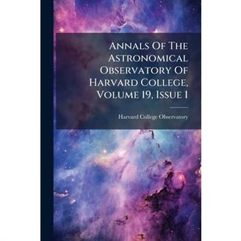 Annals Of The Astronomical Observatory Of Harvard College, Volume 19, Issue 1