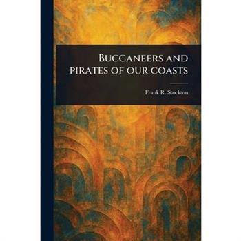 Buccaneers and Pirates of Our Coasts
