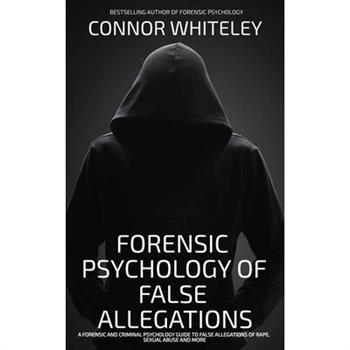 The Forensic Psychology Of False Allegations