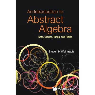 Introduction to Abstract Algebra, An: Sets, Groups, Rings, and Fields