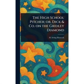 The High School Pitcher; or, Dick & Co. on the Gridley Diamond