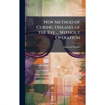 New Method of Curing Diseases of the Eye ... Without Operation