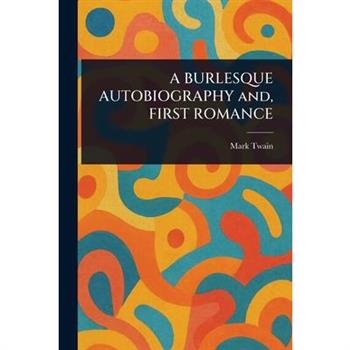 A BURLESQUE AUTOBIOGRAPHY and, FIRST ROMANCE