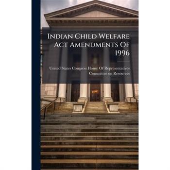 Indian Child Welfare Act Amendments Of 1996
