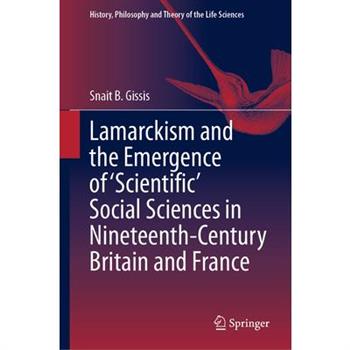 Lamarckism and the Emergence of 'Scientific' Social Sciences in Nineteenth-Century Britain and France