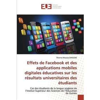 Effets de Facebook et des applications mobiles digitales 矇ducatives sur les r矇sultats universitaires des 矇tudiants
