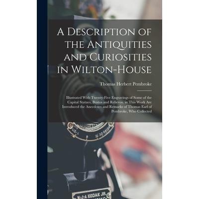 A Description of the Antiquities and Curiosities in Wilton-House