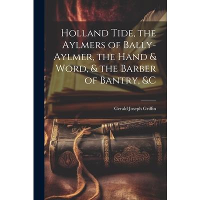 Holland Tide, the Aylmers of Bally-Aylmer, the Hand & Word, & the Barber of Bantry, &c