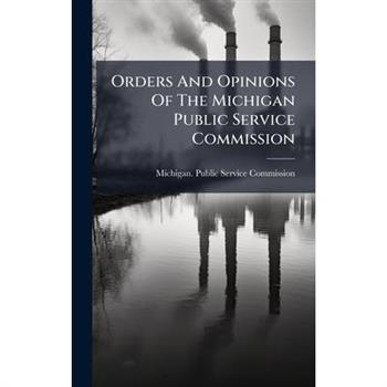 Orders And Opinions Of The Michigan Public Service Commission