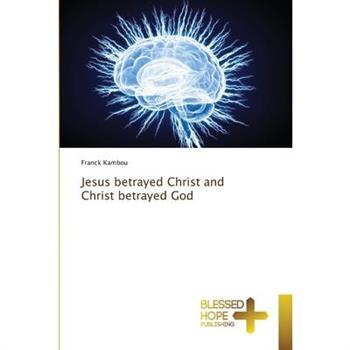 Jesus betrayed Christ and Christ betrayed God