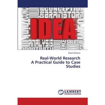 Real-World Research A Practical Guide to Case Studies