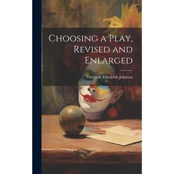 Choosing a Play, Revised and Enlarged Choosing a Play, Revised and Enlarged