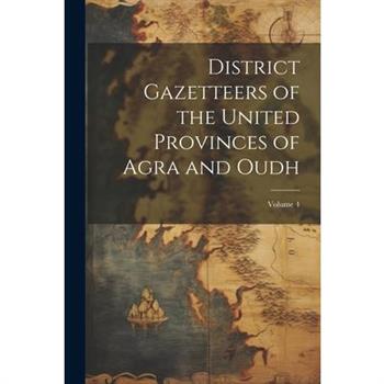 District Gazetteers of the United Provinces of Agra and Oudh; Volume 4