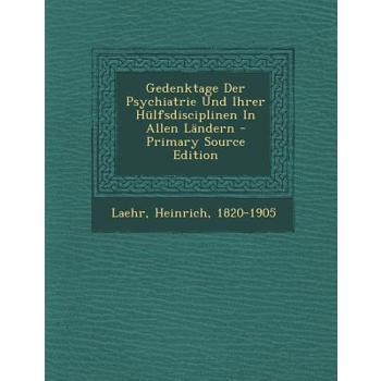 Gedenktage Der Psychiatrie Und Ihrer Hulfsdisciplinen in Allen Landern