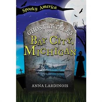 The Ghostly Tales of Bay City, Michigan