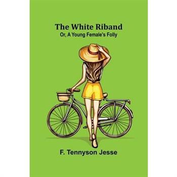 The White Riband; Or, A Young Female's Folly