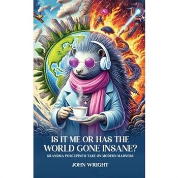 Is It Me Or Has The World Gone Insane