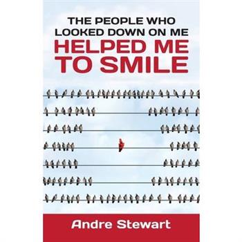 The people who looked down on me helped me to smile