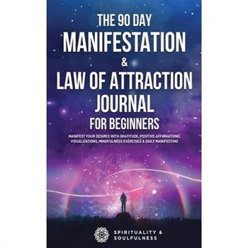 The 90 Day Manifestation & Law Of Attraction Journal For Beginners