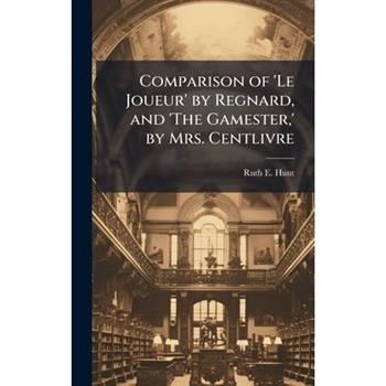 Comparison of 'Le Joueur' by Regnard, and 'The Gamester, ' by Mrs. Centlivre