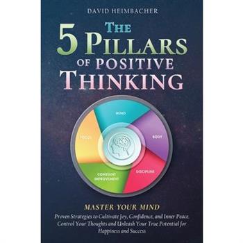 The 5 Pillars of Positive Thinking - Master Your Mind