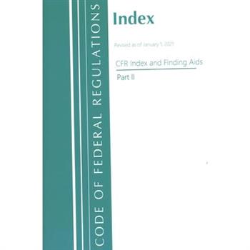 Code of Federal Regulations, Index and Finding Aids, Revised as of January 1, 2021