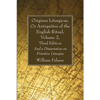 Origines Liturgicae, Or Antiquities of the English Ritual, Volume 2, Third Edition